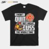 Firefighter I Won%E2%80%99T Quit But I Mught Cuss The Whole Time T-Shirt