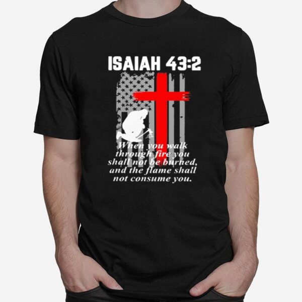 Firefighter Isaiah 43 2 When You Walk T-Shirt