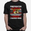 Firefighter Mom Some People Only Dream Of Meeting Their Heroes I Raised Mine T-Shirt