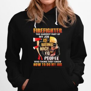 Firefighter The Hardest Part Of My Job Is Being Nice To People Who Think They Know Hoodie