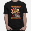 Firefighter The Hardest Part Of My Job Is Being Nice To People Who Think They Know T-Shirt