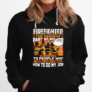 Firefighter The Hardest Part Of My Job Is Being Nie To People Who Think They Know How To Do My Job Hoodie