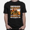 Firefighter The Hardest Part Of My Job Is Being Nie To People Who Think They Know How To Do My Job T-Shirt