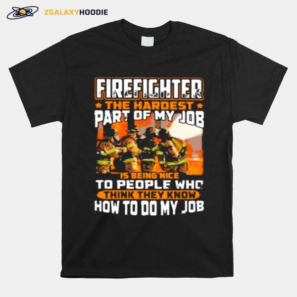 Firefighter The Hardest Part Of My Job Is Being Nie To People Who Think They Know How To Do My Job T-Shirt