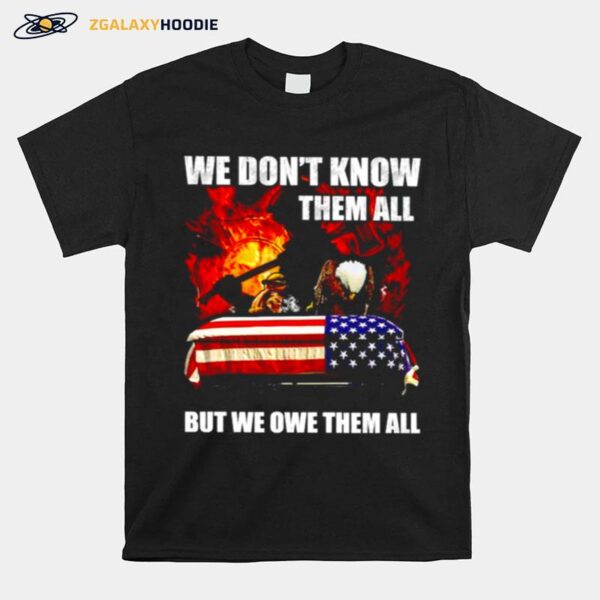 Firefighter We Dont Know Them All But We Owe Them All T-Shirt