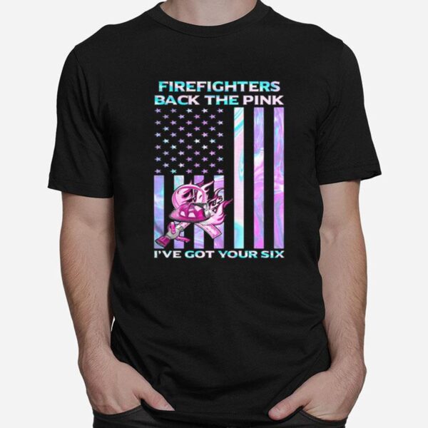 Firefighters Back The Pink Ive Got Your Six Hologram American Flag Independence Day T-Shirt