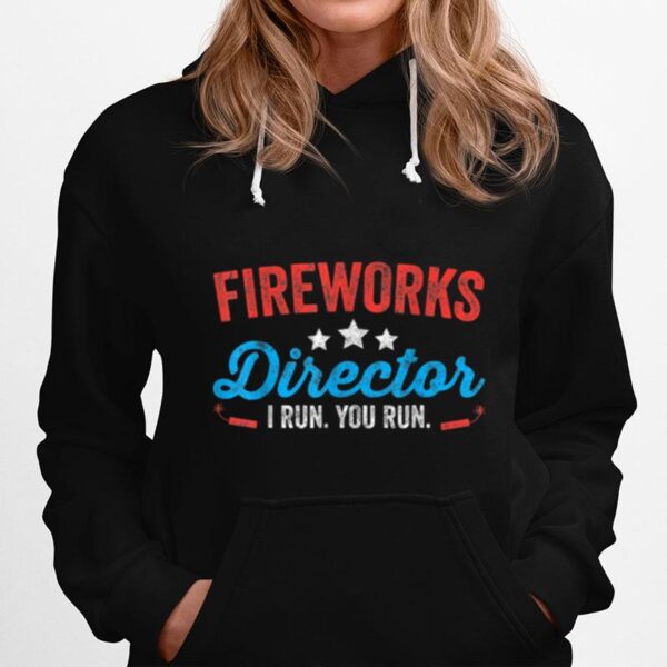 Fireworks Director I Run You Run Funny 4Th Of July T B0B4Zclcg8 Hoodie