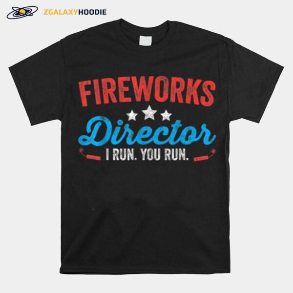 Fireworks Director I Run You Run Funny 4Th Of July T B0B4Zclcg8 T-Shirt