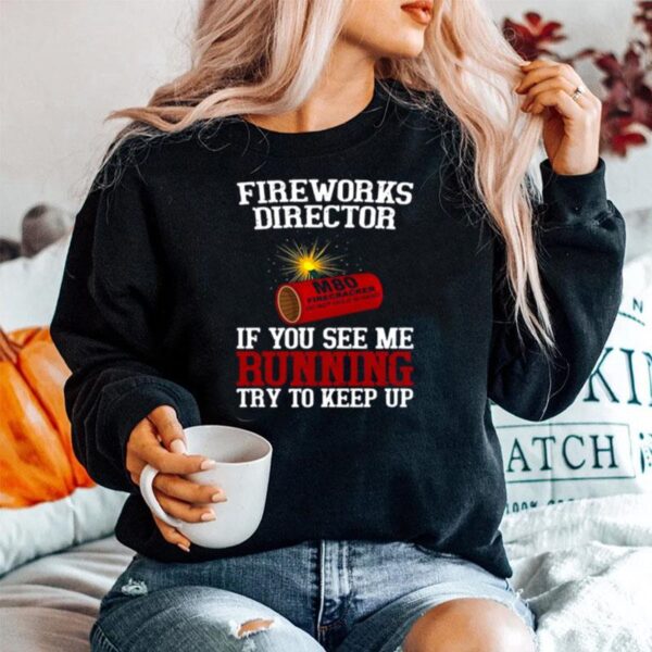 Fireworks Director If You See Me Running Try To Keep Up Sweater