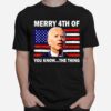 Fireworks Merica Biden Uh Merry 4Th Of July You Know The T B0B51F73Rd T-Shirt