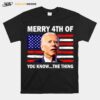 Fireworks Merica Biden Uh Merry 4Th Of July You Know The T B0B51F73Rd T-Shirt