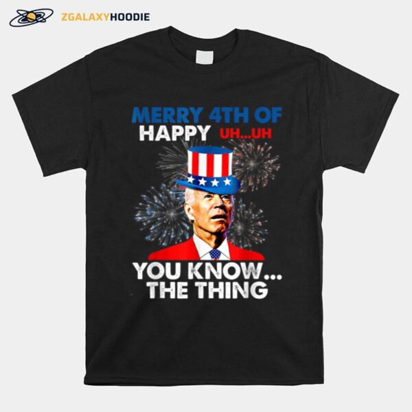 Fireworks Merica Biden Uh Merry 4Th Of You Know The Thing T B0B51Fn4Gs T-Shirt