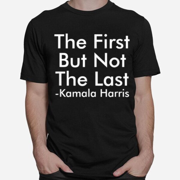 First But Not Last T-Shirt