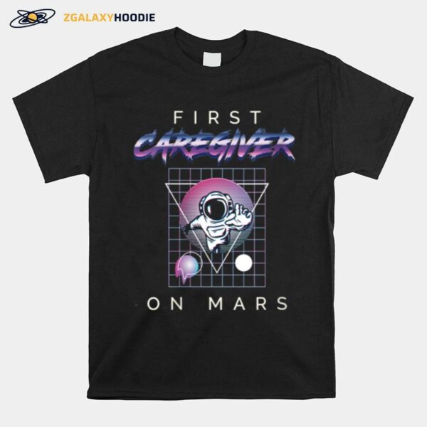 First Caregiver On Mars Profession Spaceship T-Shirt