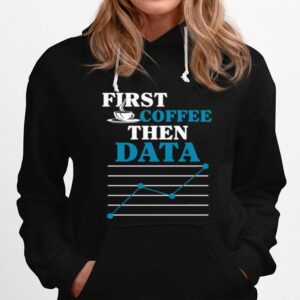 First Coffee Then Data Hoodie