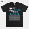 First Coffee Then Data T-Shirt