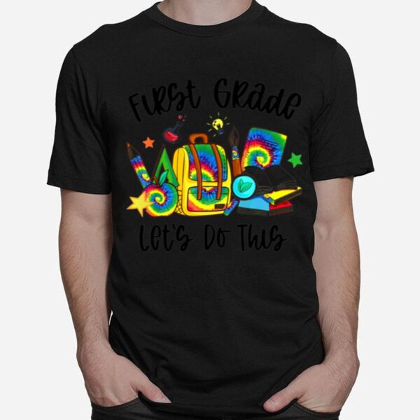 First Grade Lets Do This Tie Dye Teacher Student T-Shirt