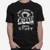 First I Drink The Coffee Then I Do Dance Stuff T-Shirt