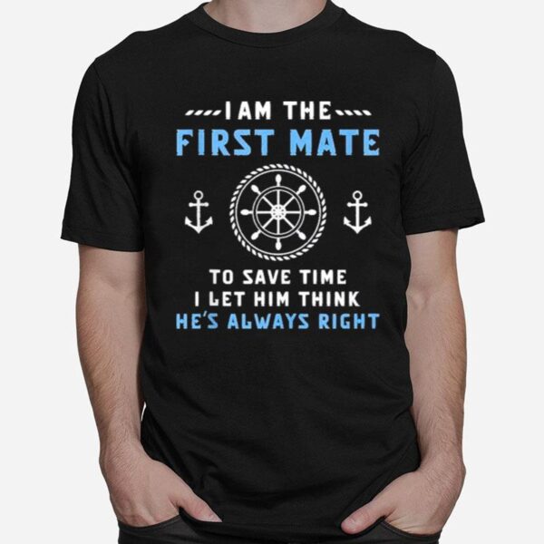 First Mate Captain I Let Him Think Hes Always Right Funny T-Shirt
