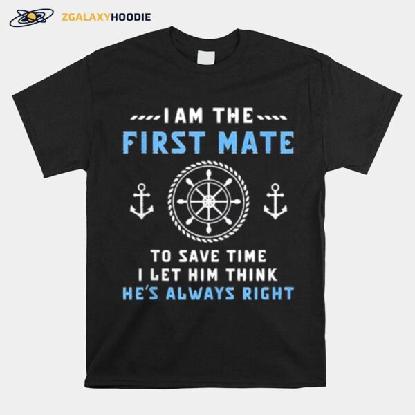 First Mate Captain I Let Him Think Hes Always Right Funny T-Shirt