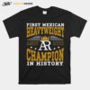 First Mexican Heavyweight Champion In History Andy Ruiz T-Shirt