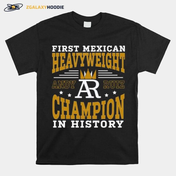 First Mexican Heavyweight Champion In History Andy Ruiz T-Shirt