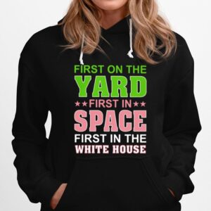 First On The Yard First In Space First In The White House Hoodie