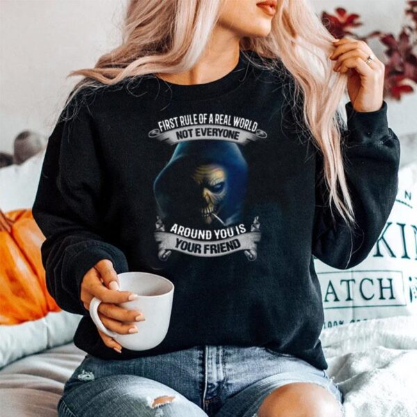 First Rule Of A Real World Not Everyone Around You Is Your Friend Skull Sweater