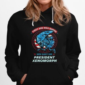 First She Was Queen Now Elect Her President Xenomorph Hoodie