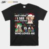 First Thing I See Every Morning Is A Labrador Who Loves Me T-Shirt
