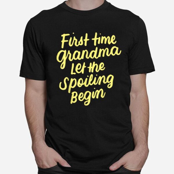 First Time Grandma Let The Spoiling Begin New 1St Time T-Shirt