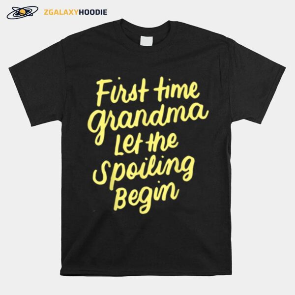 First Time Grandma Let The Spoiling Begin New 1St Time T-Shirt