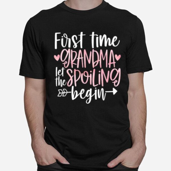 First Time Grandma Let The Spoiling Begin T-Shirt