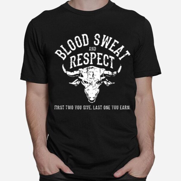 First Two You Give Last One You Earn Blood Sweat Respect T-Shirt