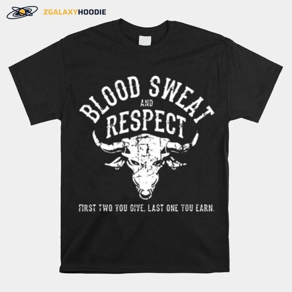 First Two You Give Last One You Earn Blood Sweat Respect T-Shirt