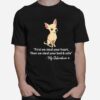 First We Steal Your Heart Then We Steal Your Bed And Sofa My Chihuahua T-Shirt