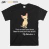 First We Steal Your Heart Then We Steal Your Bed And Sofa My Chihuahua T-Shirt