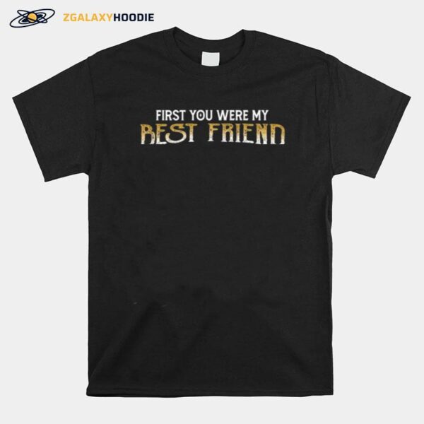 First You Were My Best Friend Then You Were My Husband T-Shirt