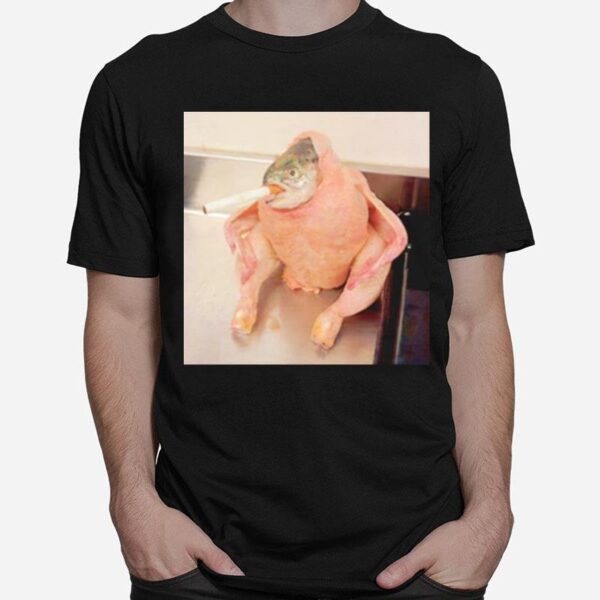 Fish Chicken Smoking A Cigarette Meme T-Shirt