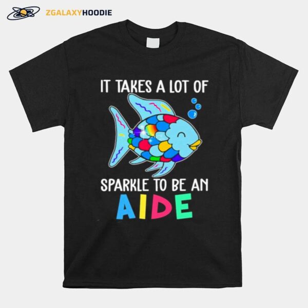 Fish It Takes A Lot Of Sparkle To Be An Aide T-Shirt