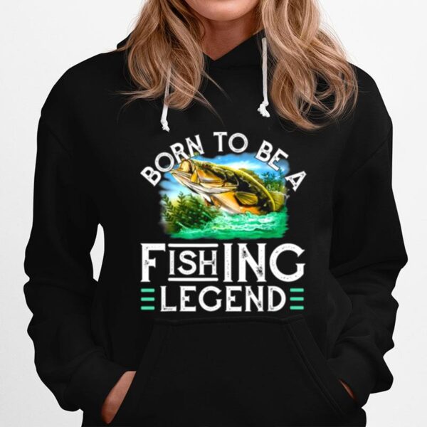 Fisherman Fishing Born To Be A Fishing Legend Hoodie