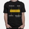 Fisherman Problem Beer Fishing Swearing Side Effect T-Shirt