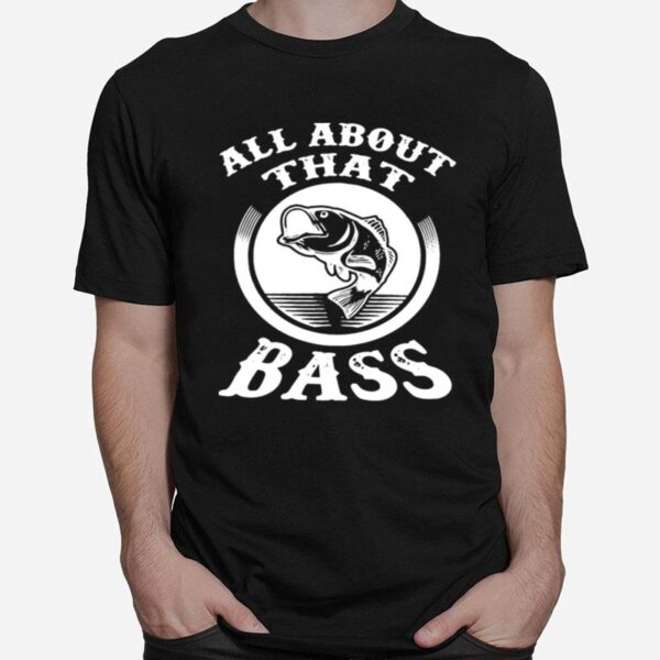 Fishing All About That Bass T-Shirt