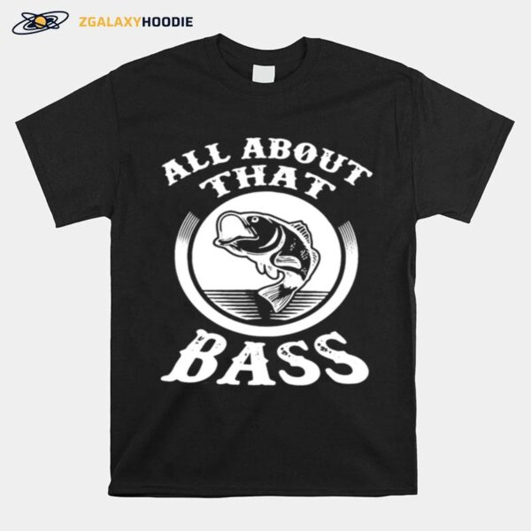 Fishing All About That Bass T-Shirt