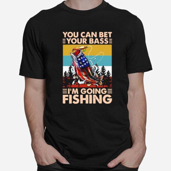 Fishing America You Can Bet Your Bass Im Going Fishing Vintage T-Shirt