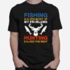 Fishing And Hunting Gift Christmas Humor Hunter Cool Funny Fishing T-Shirt