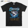 Fishing And Into The River I Go To Lose My Mind And Find My Soul T-Shirt