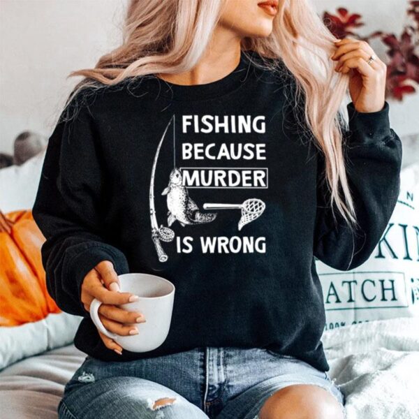 Fishing Because Murder Is Wrong Sweater