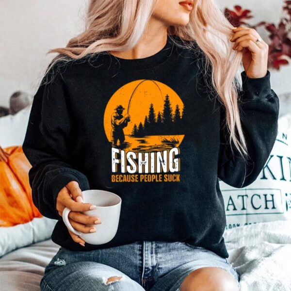 Fishing Because People Suck Sweater