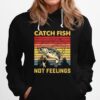 Fishing Catch Fish Not Feelings Vintage Retro Hoodie